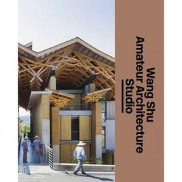 Wang Shu. Amateur Architecture Studio, Wang Shu - Arquine