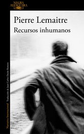 Recursos inhumanos, Pierre Lemaitre - ALFAGUARA