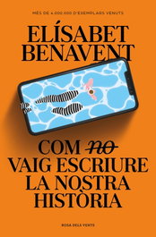 Com (no) vaig escriure la nostra història, Elisabet Benavent - ROSA DELS VENTS