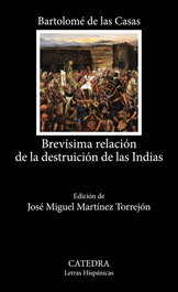 CATEDRA, Brevísima relación de la destruición de las Indias, Bartolomé de Las Casas - CATEDRA