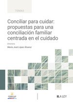 LA LEY, Conciliar para cuidar: propuestas para una conciliación familiar centrada en el cuidado