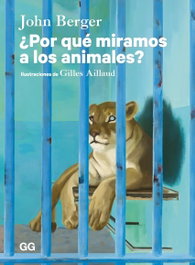 ¿Por qué miramos a los animales?, John Berger - GUSTAVO GILI