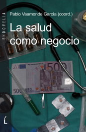 ENDOVELIA LA SALUD COMO NEGOCIO, Pablo Vaamonde García (coord.)