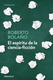 El espíritu de la ciencia-ficción, Roberto Bolaño - DEBOLSILLO