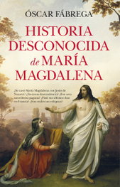 Historia desconocida de María Magdalena, Óscar Fábrega - ALMUZARA EDITORIAL