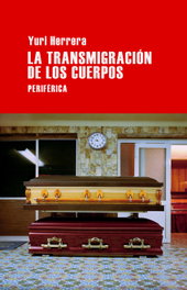 La transmigración de los cuerpos, Yuri Herrera - PERIFERICA EDITORIAL