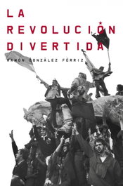 La revolución divertida, Ramón González Férriz - DEBATE
