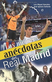 Las mejores anécdotas del Real Madrid, Juan Ignacio Gallardo - LA ESFERA DE LOS LIBROS