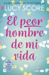 El peor hombre de mi vida, Lucy Score - EDITORIAL CHIC