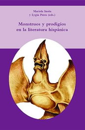 Monstruos y prodigios en literatura hispánica, Mariela Insua - IBEROAMERICANA - VERVUERT