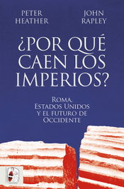 ¿Por qué caen los imperios? Roma, Estados Unidos y el futuro de Occidente, Peter Heather y John Rapley - DESPERTA FERRO