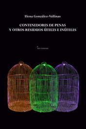 Contenedores de penas y otros residuos útiles e inútiles, Elena González-vallinas Garrachón - EDICIONES INVASORAS