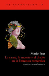 La carne, la muerte y el diablo, Mario Praz - ACANTILADO EDITORIAL