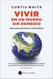 Vivir en un mundo sin remedio, Curtis White - LA LLAVE