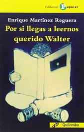 Por si llegas a leernos querido walter, Enrique Martínez Reguera - POPULAR