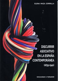 UNIV.VALLADOLID, DISCURRIR ASOCIATIVO EN LA ESPAÑA CONTEMPORÁNEA (1839-1941) - Elena Maza Zorrilla