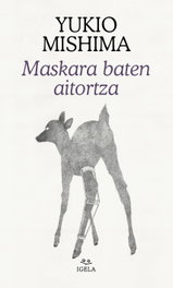 Maskara baten aitortza, Yukio Mishima - EDITORIAL IGELA ARGITALETXEA