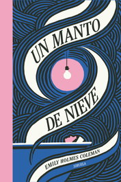 Un manto de nieve, Emily Holmes Coleman - SIRUELA