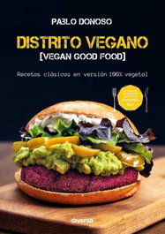 Distrito Vegano: Vegan Good Food, Pablo Donoso Olguin - Diversa Ediciones