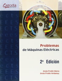 GARCETA, Problemas resueltos de máquinas eléctricas - Jesús Fraile Mora