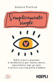Semplicemente single. riflessioni e pratiche di, AA.VV. - ULRICO HOEPLI