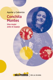 Conchita Montes: una mujer ante el espejo, Aguilar Y Cabrerizo - BALA PERDIDA