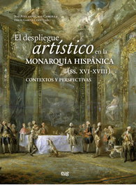 UNIVERSIDAD GRANADA, El despliegue artístico en la monarquía hispánicas (siglos XVI-XVIII)
