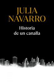 Historia de un canalla, Julia Navarro - DEBOLSILLO