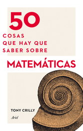 50 cosas que hay que saber sobre matemáticas, Tony Crilly - ARIEL