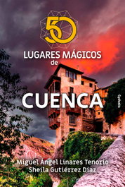 50 lugares mágicos de Cuenca, Miguel Ángel Linares Tenorio - CYDONIA EDICIONES, S.L.