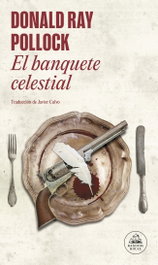 El Banquete Celestial, Donald Ray Pollock - Random House