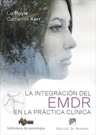 LA INTEGRACIÓN DEL EMDR EN LA PRÁCTICA CLÍNICA, Liz Royle; Catherine Kerr - DESCLEE DE BROUWER