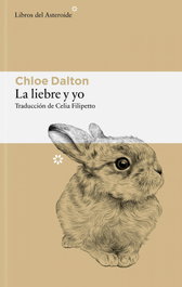 La liebre y yo, Chloe Dalton - LIBROS DEL ASTEROIDE