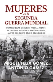 Mujeres en la Segunda Guerra Mundial, Miguel Félix Gómez Trillo - EDITORIAL PINOLIA