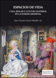 Espacios de vida. Casa, hogar y cultura material en la Europa Medieval, Juan Vicente García Marsilla - PUV.(PUB.UNIVERSITAT VALENCIA)