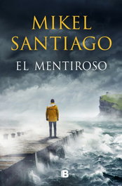 El mentiroso (Trilogía de Illumbe 1), Mikel Santiago - EDICIONES B