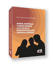 Honor, intimidad y propia imagen a la luz de la jurisprudencia del Tribunal Supremo, Juan Carlos Capdevila Sánchez