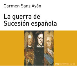 AKAL, La Guerra de Sucesión española, Carmen Sanz Ayán - AKAL