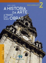 BAIA, A HISTORIA DA ARTE A TRAVÉS DAS SÚAS OBRAS 2º BACHARELATO, Vicente Caneda, Xosé Emilio - BAIA