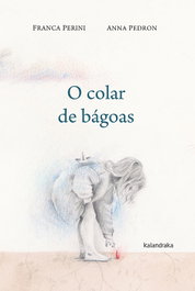 O colar de bágoas, Franca Perini; Anna Pedron - KALANDRAKA