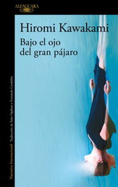 Bajo el ojo del gran pájaro, Hiromi Kawakami - ALFAGUARA