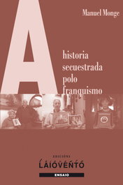 A historia secuestrada polo franquismo, Manuel Monge González - LAIOVENTO (IBD)