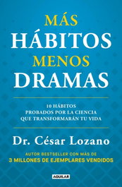 Más hábitos menos dramas, Dr. César Lozano - AGUILAR
