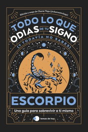 TEMAS HOY, ESCORPIO: TODO LO QUE ODIAS DE TU SIGNO Y TODAVIA NO SABES