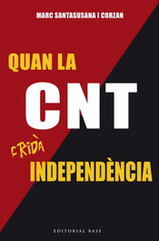 Quan la cnt crida independencia, Marc Santasusana i Corzan - BASE
