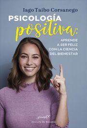 Psicología positiva: aprende a ser feliz con la ciencia del bienestar, Iago Taibo Corsanego - DESCLEE DE BROUWER