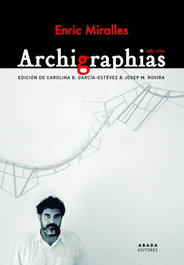 Archigraphias 1983-2000, Enric Miralles Moya - ABADA EDITORES