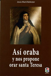 Así oraba y nos propone orar Santa Teresa, Jesús Martí Ballester - EDIBESA