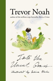 INTO THE UNCUT GRASS, Trevor Noah - John Murray Press