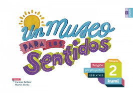 EDELVIVES, Un museo para los sentidos 2ºprimaria. Proyecto Kumi. Religión 2017 - VV.AA